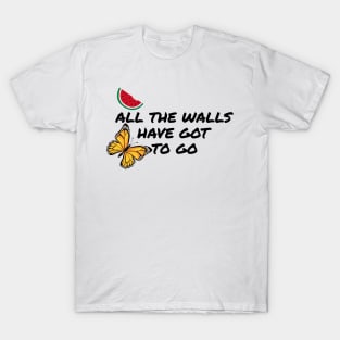 All The Walls Have Got To Go - Free Palestine T-Shirt